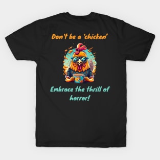 Don't be a 'chicken,' embrace the thrill of horror T-Shirt